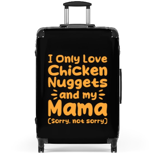 I Only Love Chicken Nuggets And My Mama Suitcases