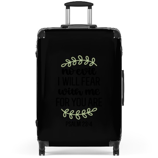 I Will Fear No Evil For You Are With Me Psalm 234 Suitcases