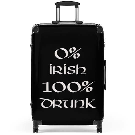 0 Irish 100 drunk Irish White on Irish Green Suitcases