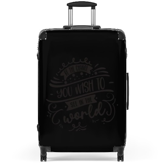 Be The Change You Wish To See In The World Suitcases