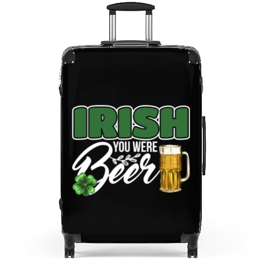Irish You Were Beer Design For Beer Lover Suitcases