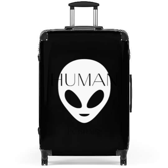 Human Perhaps... Maybe I am . . Maybe I'm not Suitcases