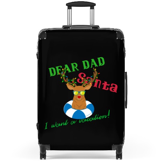 Dear Dad Santa I Want A Vacation Design Suitcases