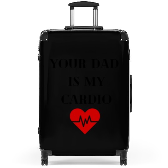 Your Dad Is My Cardio Suitcases