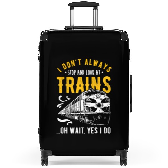 I Don'T Always Stop Look At Trains - Model Train Suitcases