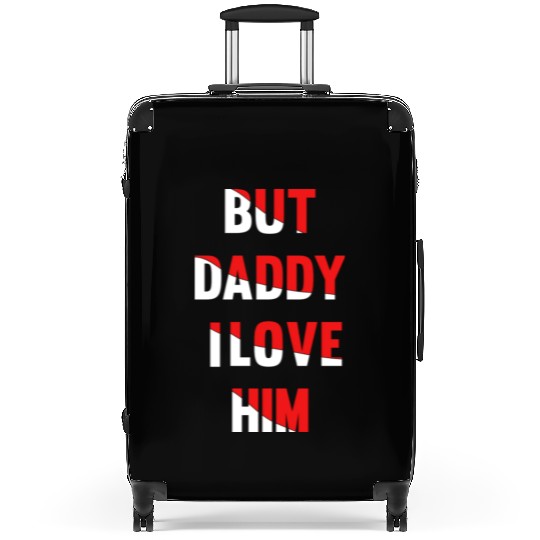 but daddy i love him best saying party gift green Suitcases