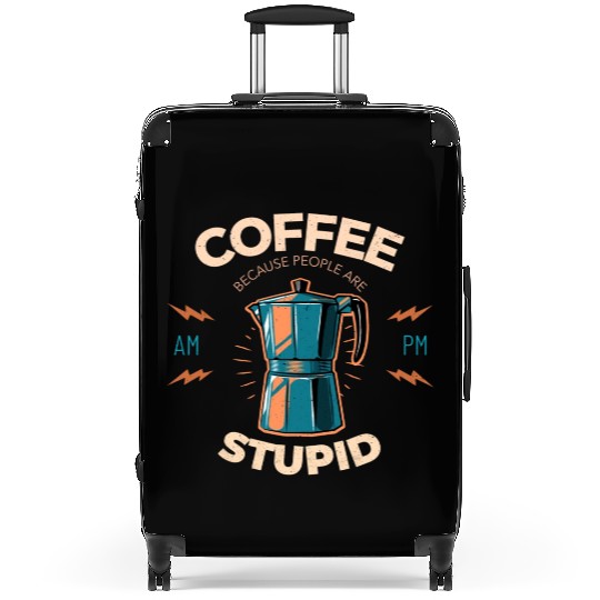 Coffee Because People Are Stupid Suitcases