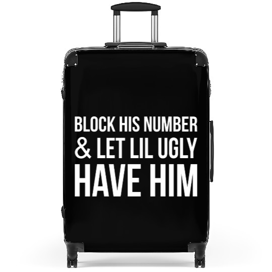 Block His Number And Let Lil Ugly Have Him Suitcases