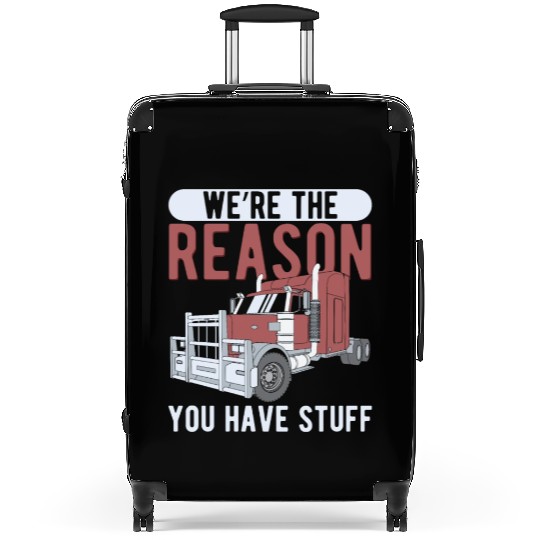Trucker The Reason You Have Stuff Truck Driver Suitcases