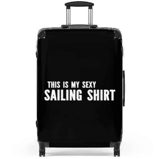 Sailing - This Is My Sexy Sailing Suitcases Sailing
