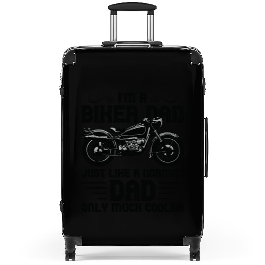 I m A Biker Dad Just Like A Normal Dad Only Much Suitcases
