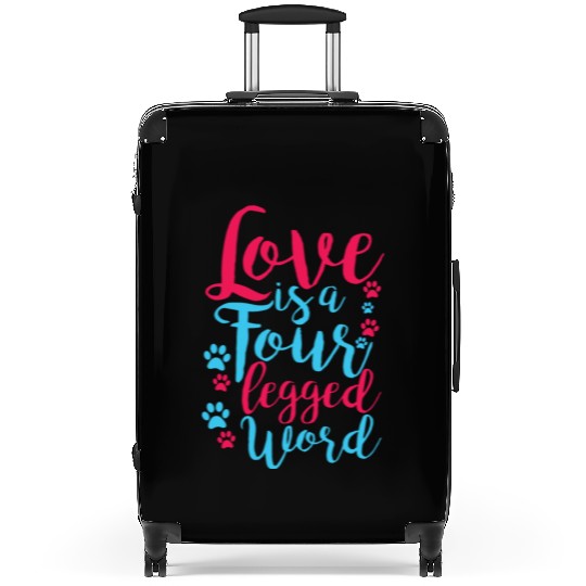 Love Is A Four Legged Word Pet Dog Lover Novelty Suitcases