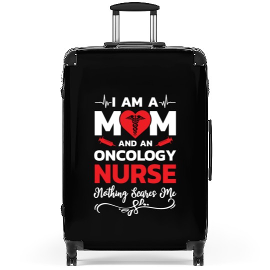 I m A Mom And An Oncology Nurse Nothing Scares Me Suitcases