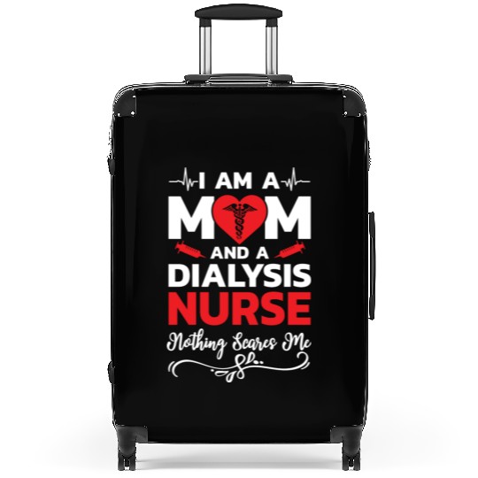 I m A Mom And A Dialysis Nurse Nothing Scares Me Suitcases