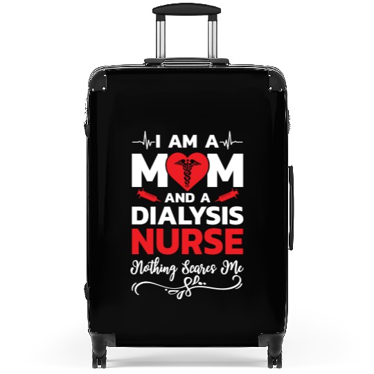 I m A Mom And A Dialysis Nurse Nothing Scares Me Suitcases