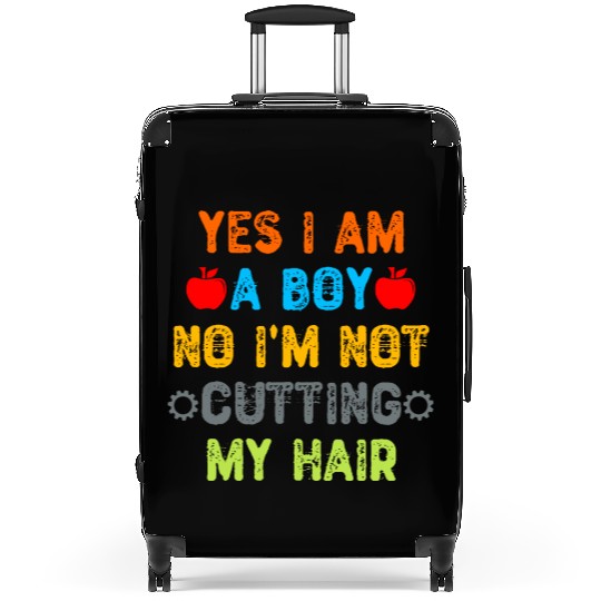 Yes I Am A Boy No I m Not Cutting My Hair Suitcases