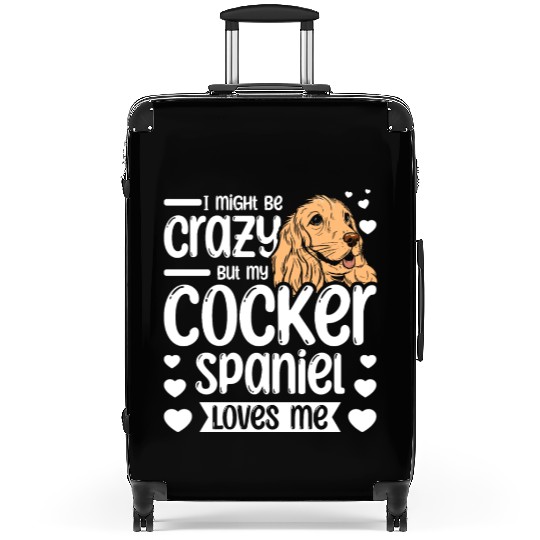 I might be crazy but my cocker spaniel loves me Suitcases