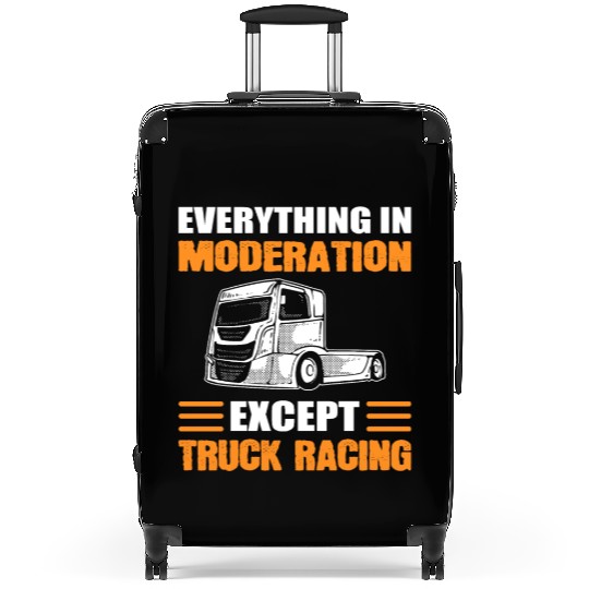 Truck Racer Everything In Moderation Except Truck Suitcases