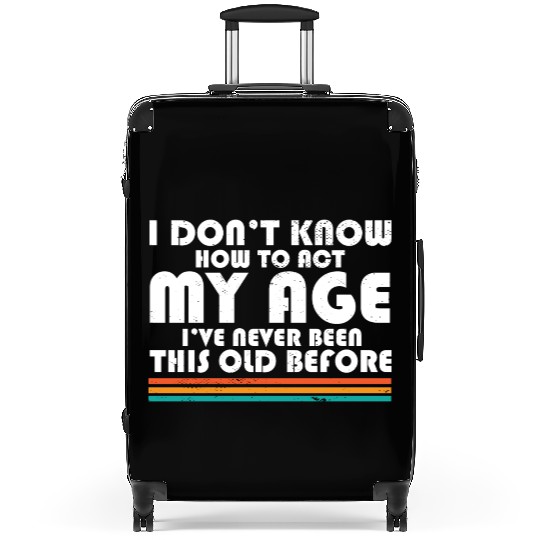 I Don't Know How To Act My Age Funny Adulting Suitcases