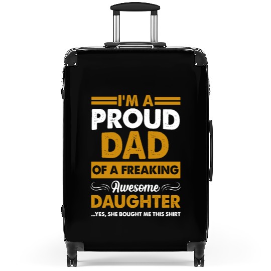 I m Proud Dad Of A Freaking Awesome Daughter Suitcases