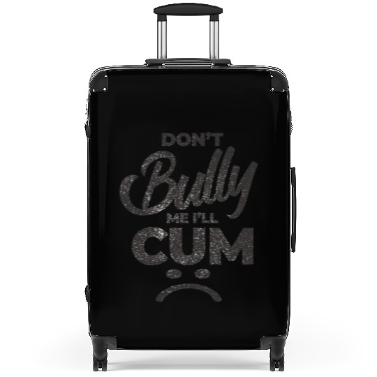 White Dont Bully Me I Will Cum Suitcases