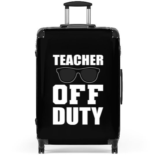 Teacher Off Duty School Teacher Or Student Gift Suitcases