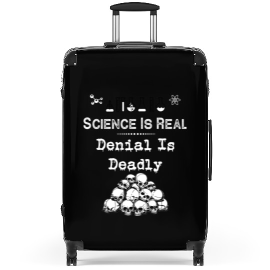 Science Is Real Denial Is Deadly Suitcases