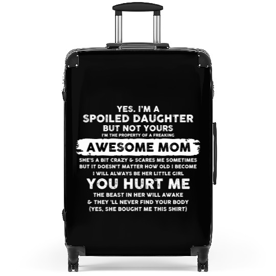 Daughter Gifts Yes I m A Spoiled Daughter Suitcases