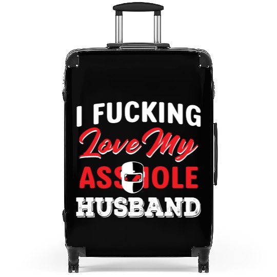 I Fucking Love My Asshole Husband Suitcases