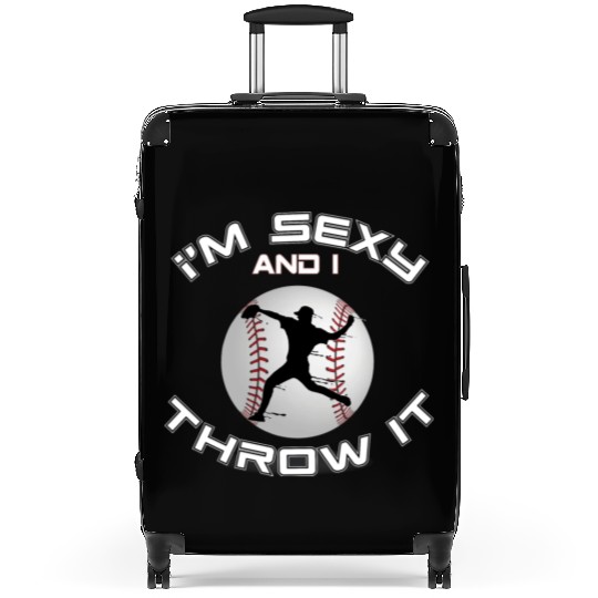 I m Sexy And I Throw It Baseball Pitcher And Suitcases