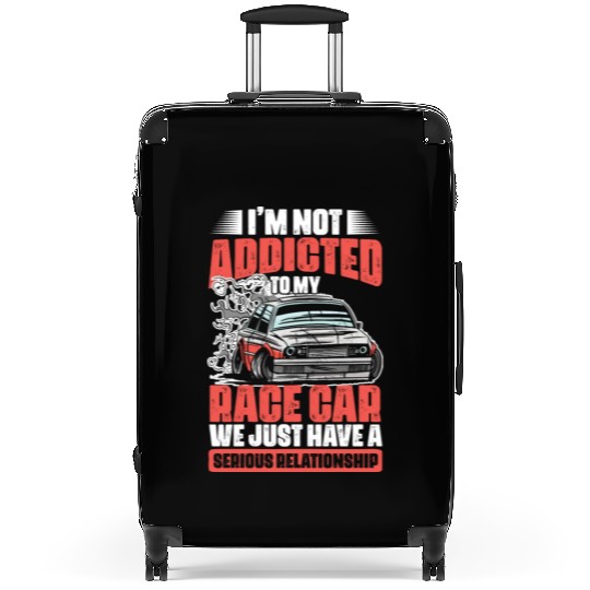 I m Not Addicted Funny Car Racing Humor For A Suitcases