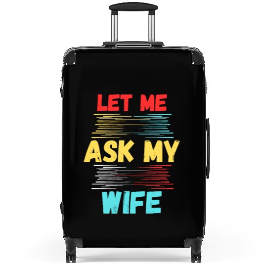 Let Me Ask My Wife Suitcases