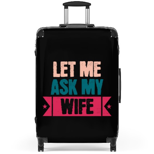 Let Me Ask My Wife Funny Saying Suitcases
