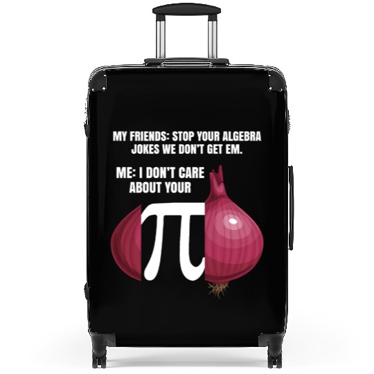 My Friend Stop Your Algebra Joke Opinion Onion Pi Suitcases