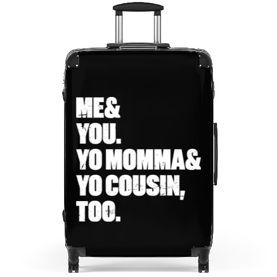 Me You Yo Momma Yo Cousin Too (White) Suitcases