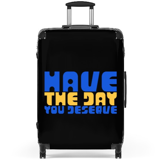 Have The Day You Deserve, blue and yellow, motivat Suitcases