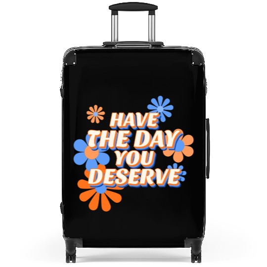 Have The Day You Deserve, vintage flower, motivati Suitcases