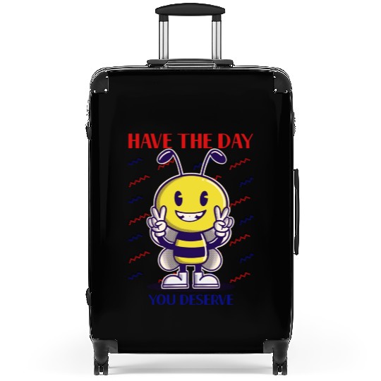 Have The Day You Deserve, bee lover, positive vibe Suitcases