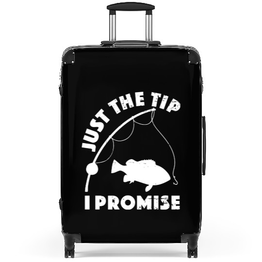 Just The Tip I Promise Fishing Funny Outfit Suitcases