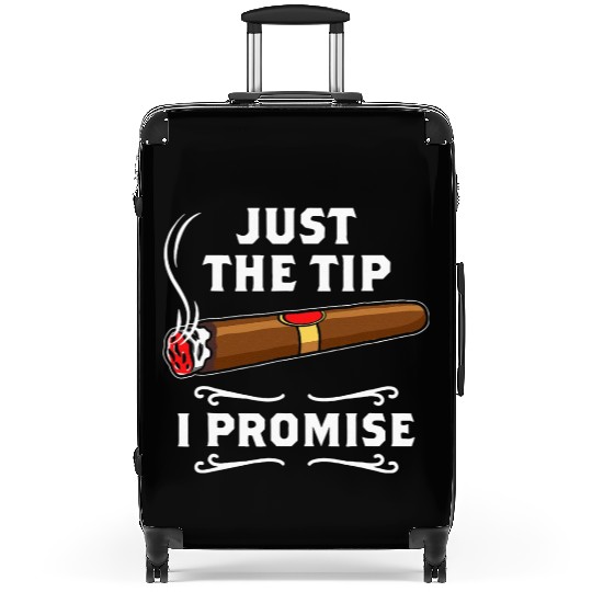 Just The Tip I Promise Cigar Smoker Men Joke Suitcases