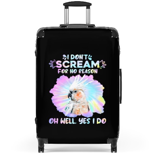 Cockatoos I don't Scream for no Reason Parrot love Suitcases
