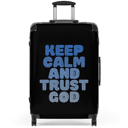 Keep Calm And Trust God Suitcases