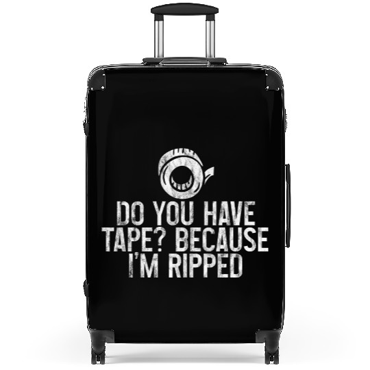 Do You Have Tape Because I'm Ripped 3 Suitcases