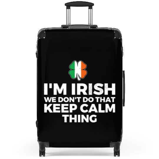 I'm Irish We Don't Do That Keep Calm Thing Suitcases