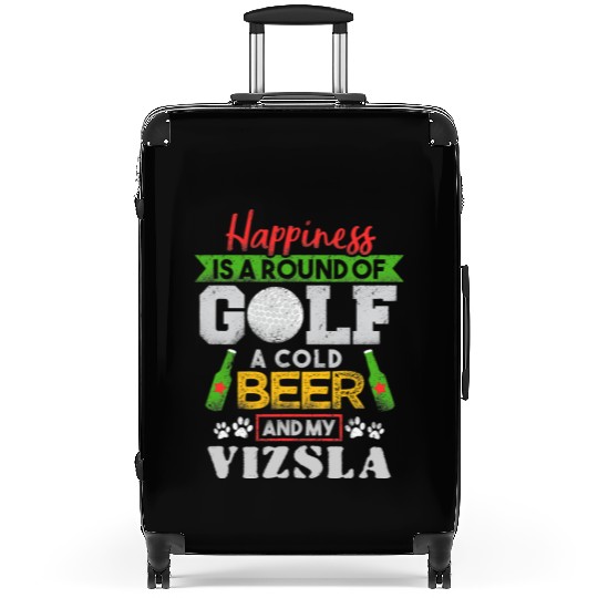 Happiness is Round of Golf a Cold Beer My Vizsla T Suitcases