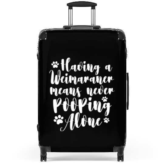 Having A Weimaraner Means Never Pooping Alone Suitcases