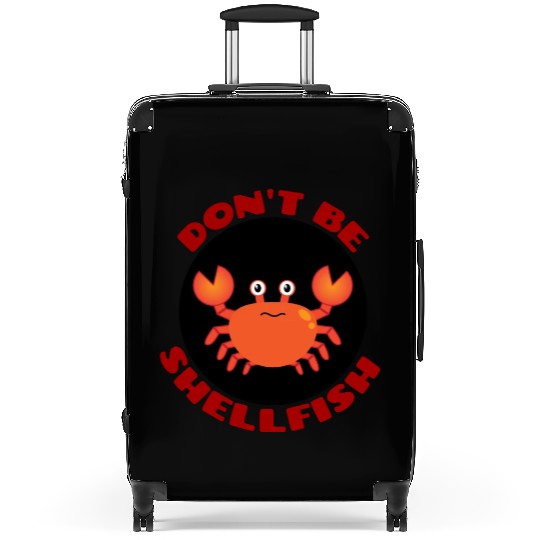 Don t Be Shellfish Crab Pun Suitcases