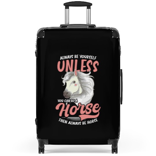 Horse Lover Unless You Can Be A Horse Suitcases