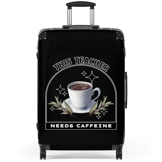 This Teacher Needs Caffeine - Coffee is magic Suitcases