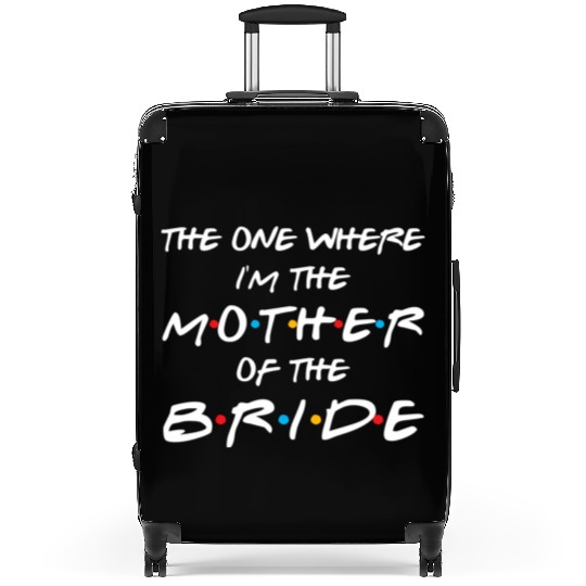 The One Where I'M The Mother Of The Bride Bridal Suitcases